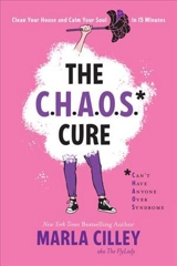 The Chaos Cure : Clean Your House and Calm Your Soul in 15 Minutes - Marla Cilley