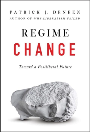 Regime Change - Patrick J. Deneen