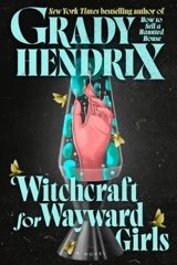 Witchcraft for Wayward Girls - Grady Hendrix