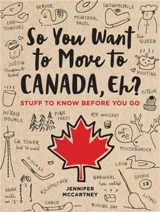 So You Want to Move to Canada, Eh ? - Jennifer McCartney