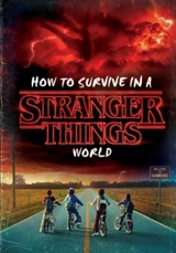 How to Survive in a Stranger Things World - Matthew J. Gilbert