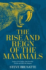 The Rise and Reign of the Mammals - Steve Brusatte