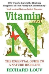 Vitamin N : The Essential Guide to a Nature-Rich Life - Richard Louv