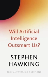 Will Artificial Intelligence Outsmart Us ? - Hawking, Stephen