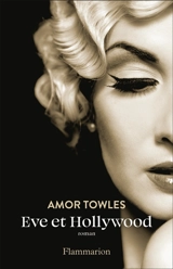 Eve et Hollywood - Amor Towles