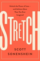 Stretch : Unlock the Power of Less -And Achieve More Than You Ever Imagined - Scott Sonenshein