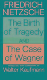 The Birth of Tragedy and The Case of Wagner - Nietzsche, Friedrich