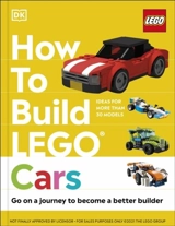 How to Build Lego Cars : Go on a Journey to Become a Better Builder - Dias, Nate