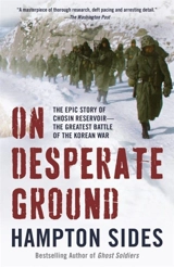 On Desperate Ground : The Epic Story of Chosin Reservoir the Greatest Battle of the Korean - Hampton Sides