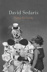 Happy-Go-Lucky : Diaries Vol. 3 - David Sedaris