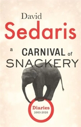 A Carnival of Snackery : Diaries : Volume Two Vol. 2 - David Sedaris