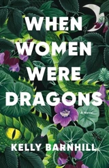 When Women Were Dragons - Kelly Barnhill