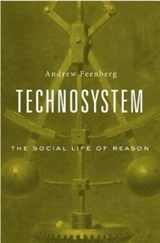 Technosystem : The Social Life of Reason - Andrew Feenberg