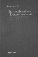 En cheminant avec La noire à soixante : une composition de musique concrète de Pierre Henry - Lionel Marchetti