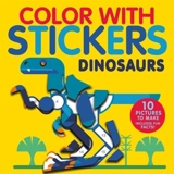 Color with Stickers : Dinosaurs : Create 10 Pictures with Stickers ! - Jonny Marx