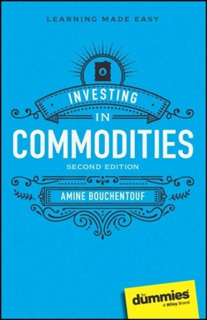 Investing in Commodities for Dummies - Amine Bouchentouf
