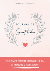 Journal de gratitude : Cultivez votre bonheur en 5 minutes par jour - Fratelli, Virginie