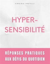 Hypersensibilité : Réponses Pratiques aux Défis du Quotidien : Guide pour Hypersensibles en Quête d'Equilibre - Fratelli, Virginie