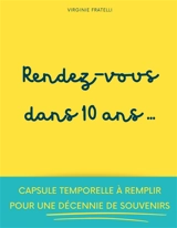 Rendez-vous dans 10 ans : Capsule temporelle à remplir pour une décennie de souvenirs - Fratelli, Virginie