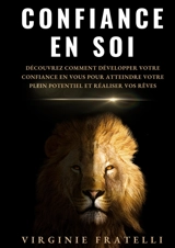 Confiance en soi : Découvrez comment développer votre confiance en vous pour atteindre votre plein potentiel et réaliser vos rêves - Fratelli, Virginie
