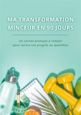 Ma transformation minceur en 90 jours : Carnet minceur à remplir Format A5 : Journal minceur, suivi régime, suivi activité physique,... - Fratelli, Virginie
