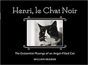 Henri, Le Chat Noir : The Existential Musings of an Angst-Filled Cat - Braden, William