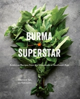 Burma Superstar : Addictive Recipes from the Crossroads of Southeast Asia - Tan, Desmond,  Leahy, Kate