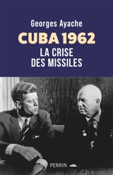 Cuba 1962 : la crise des missiles - Georges Ayache