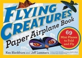 Flying Creatures Paper Airplane Book : 69 Mini Planes to Fold and Fly - Jeff Lammers