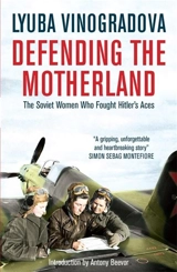 Defending the Motherland : The Soviet Women Who Fought Hitler's Aces - Antony Beevor