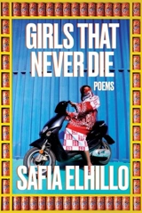 Girls That Never Die - Safia Elhillo