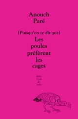 (Puisqu'on te dit que) les poules préfèrent les cages - Anouch Paré
