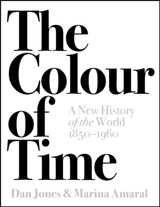 The Colour of Time : A New History of the World, 1850-1960 - Jones, Dan