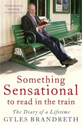 Something Sensational to Read in the Train : The Diary of a Lifetime - Gyles Brandreth