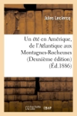 Un été en Amérique, de l'Atlantique aux Montagnes-Rocheuses (Deuxième édition) (Ed.1886) - Jules Leclercq