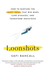 Loonshots : How to Nurture the Crazy Ideas That Win Wars, Cure : Diseases and Transform Industries - Bahcall, Safi