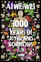 1000 Years of Joys and Sorrows : A Memoir - Weiwei Ai