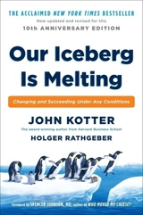 Our Iceberg Is Melting : changing and Succeeding Under Any Conditions - John Kotter