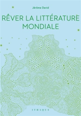 Rêver la littérature mondiale - Jérôme David
