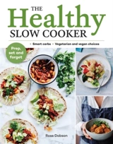 The Healthy Slow Cooker : Loads of veg; smart carbs; vegetarian and vegan choices; prep - Ross Dobson