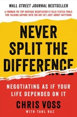 Never Split the Difference : Negotiating As If Your Life Depended on It - Christopher Arnold Voss