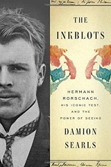 The Inkblots : Hermann Rorschach, His Iconic Test, and the Power of Seeing - Damion Searls