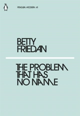 The Problem That Has No Name - Betty Friedan