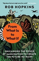From What Is to What If - Rob Hopkins