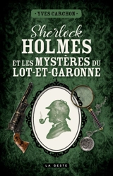 Sherlock Holmes et les mystères du Lot-et-Garonne : une enquête inédite de Sherlock Holmes - Yves Carchon