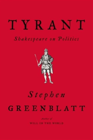 Tyrant : Shakespeare on Politics - Stephen Greenblatt