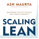 Scaling Lean : Mastering the Key Metrics for Startup Growth - Ash Maurya
