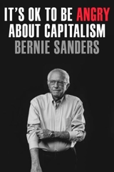 It's OK to Be Angry About Capitalism - Bernie Sanders