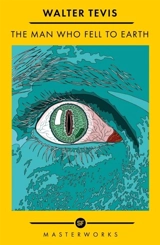 The Man Who Fell to Earth : The Best of the SF Masterworks - Walter S. Tevis