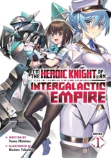 I'm the Heroic Knight of an Intergalactic Empire ! : (Light Novel) Vol. Vol. 1 - Mishima, Yomu